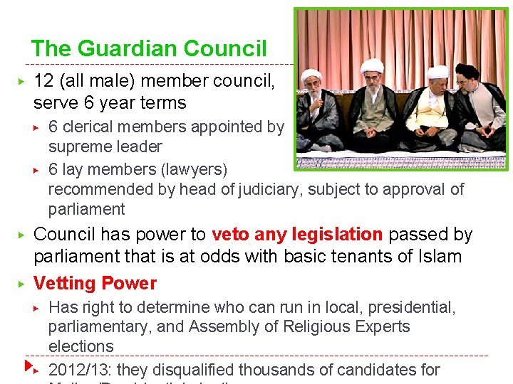 The Guardian Council ▶ 12 (all male) member council, serve 6 year terms ▶