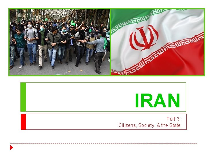 IRAN Part 3: Citizens, Society, & the State IRAN Part 3: Citizens, Society, & the State