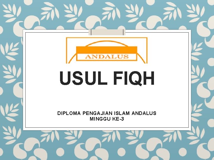 USUL FIQH DIPLOMA PENGAJIAN ISLAM ANDALUS MINGGU KE-3 