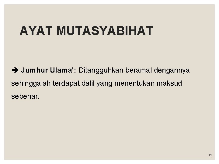 AYAT MUTASYABIHAT Jumhur Ulama’: Ditangguhkan beramal dengannya sehinggalah terdapat dalil yang menentukan maksud sebenar.