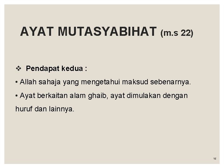 AYAT MUTASYABIHAT (m. s 22) v Pendapat kedua : • Allah sahaja yang mengetahui