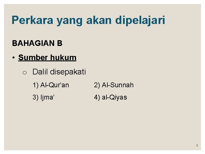 Perkara yang akan dipelajari BAHAGIAN B • Sumber hukum o Dalil disepakati 1) Al-Qur’an