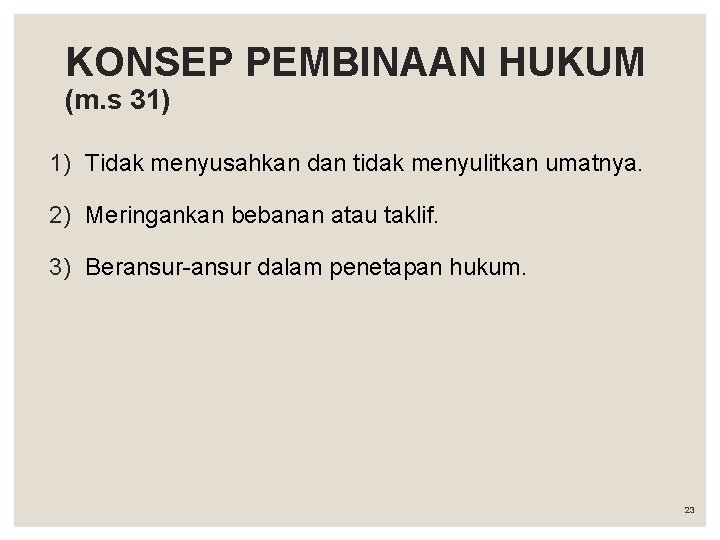 KONSEP PEMBINAAN HUKUM (m. s 31) 1) Tidak menyusahkan dan tidak menyulitkan umatnya. 2)