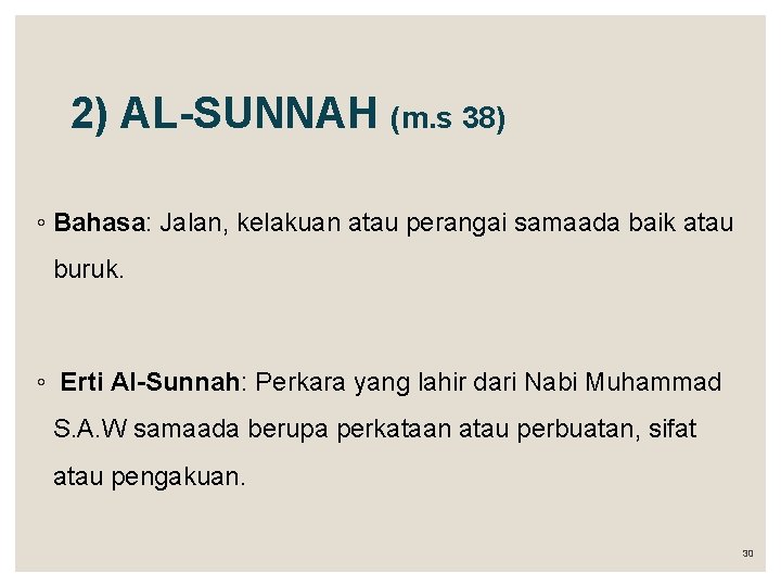 2) AL-SUNNAH (m. s 38) ◦ Bahasa: Jalan, kelakuan atau perangai samaada baik atau