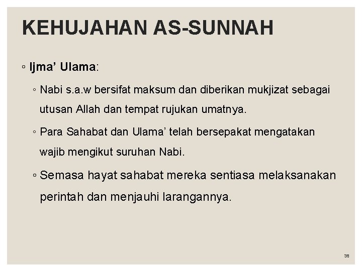 KEHUJAHAN AS-SUNNAH ◦ Ijma’ Ulama: ◦ Nabi s. a. w bersifat maksum dan diberikan