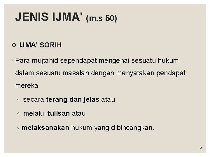 JENIS IJMA' (m. s 50) v IJMA’ SORIH ◦ Para mujtahid sependapat mengenai sesuatu