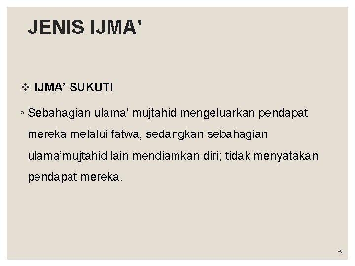 JENIS IJMA' v IJMA’ SUKUTI ◦ Sebahagian ulama’ mujtahid mengeluarkan pendapat mereka melalui fatwa,