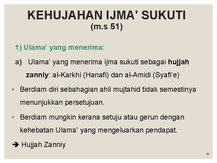 KEHUJAHAN IJMA' SUKUTI (m. s 51) 1) Ulama’ yang menerima: a) Ulama’ yang menerima