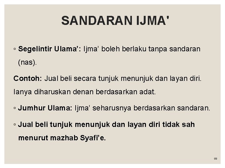 SANDARAN IJMA' ◦ Segelintir Ulama’: Ijma’ boleh berlaku tanpa sandaran (nas). Contoh: Jual beli