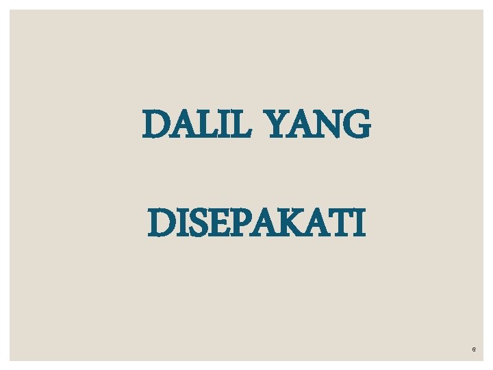 DALIL YANG DISEPAKATI 6 