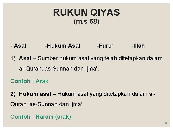 RUKUN QIYAS (m. s 58) - Asal -Hukum Asal -Furu’ -Illah 1) Asal –