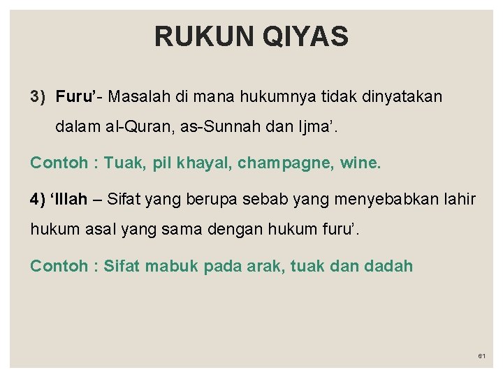 RUKUN QIYAS 3) Furu’- Masalah di mana hukumnya tidak dinyatakan dalam al-Quran, as-Sunnah dan