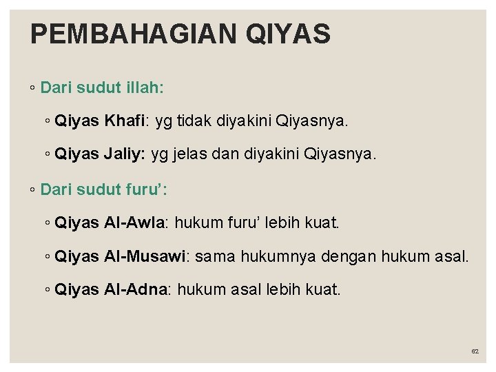 PEMBAHAGIAN QIYAS ◦ Dari sudut illah: ◦ Qiyas Khafi: yg tidak diyakini Qiyasnya. ◦