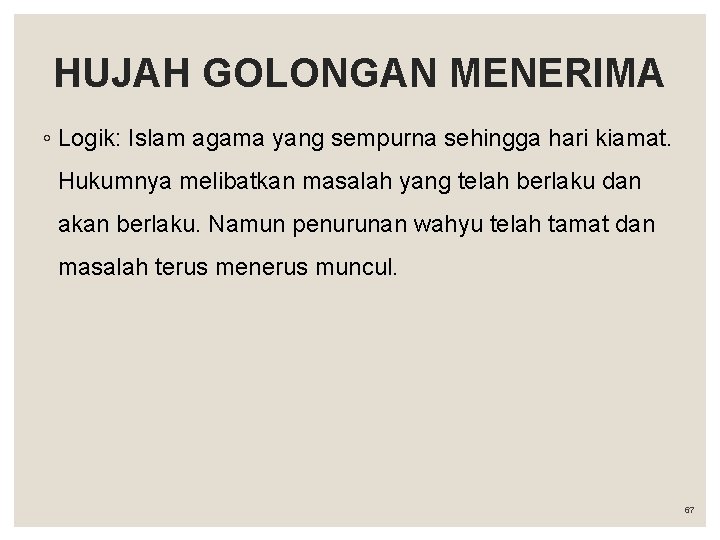 HUJAH GOLONGAN MENERIMA ◦ Logik: Islam agama yang sempurna sehingga hari kiamat. Hukumnya melibatkan