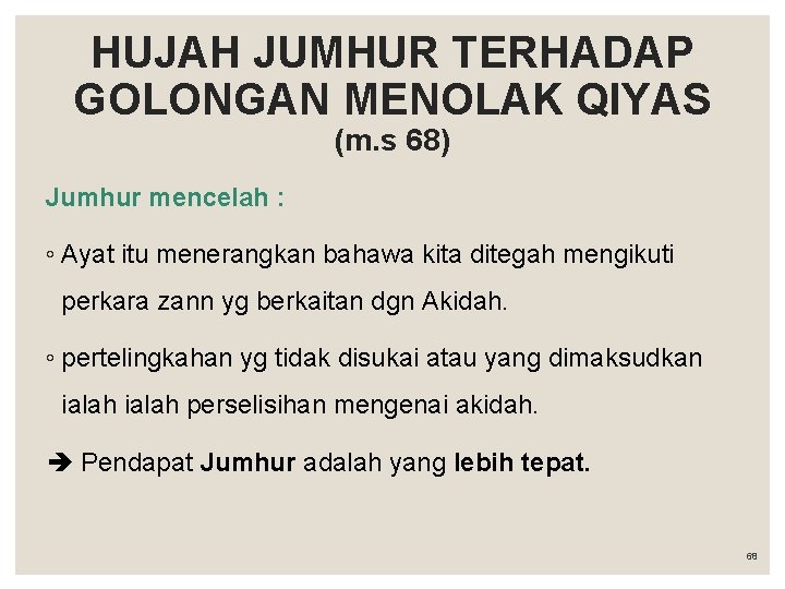 HUJAH JUMHUR TERHADAP GOLONGAN MENOLAK QIYAS (m. s 68) Jumhur mencelah : ◦ Ayat