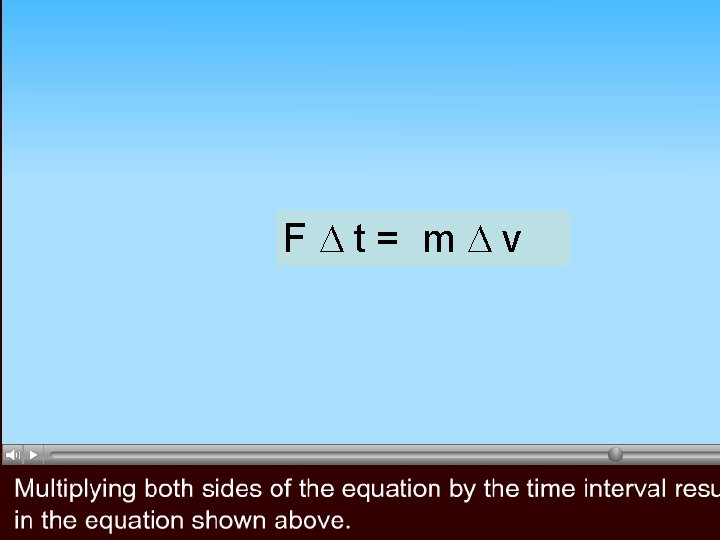 F t= m v F t= m v