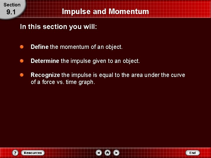 Section 9. 1 Impulse and Momentum In this section you will: Define the momentum Section 9. 1 Impulse and Momentum In this section you will: Define the momentum