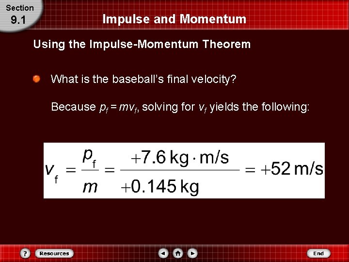 Section 9. 1 Impulse and Momentum Using the Impulse-Momentum Theorem What is the baseball’s Section 9. 1 Impulse and Momentum Using the Impulse-Momentum Theorem What is the baseball’s