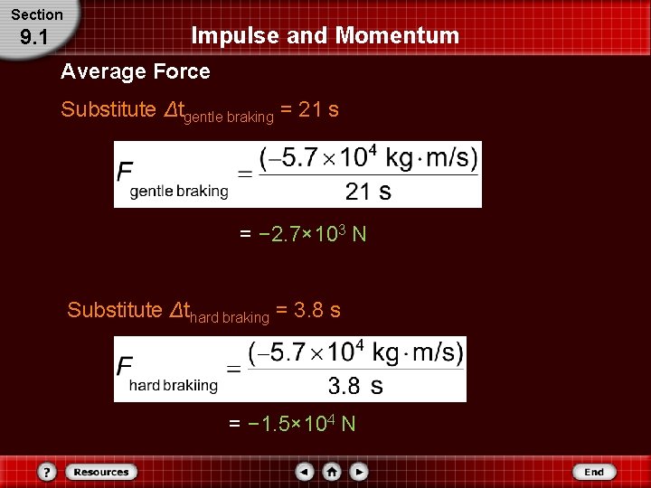 Section 9. 1 Impulse and Momentum Average Force Substitute Δtgentle braking = 21 s Section 9. 1 Impulse and Momentum Average Force Substitute Δtgentle braking = 21 s