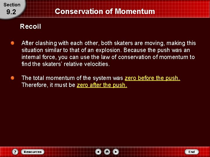 Section Conservation of Momentum 9. 2 Recoil After clashing with each other, both skaters Section Conservation of Momentum 9. 2 Recoil After clashing with each other, both skaters