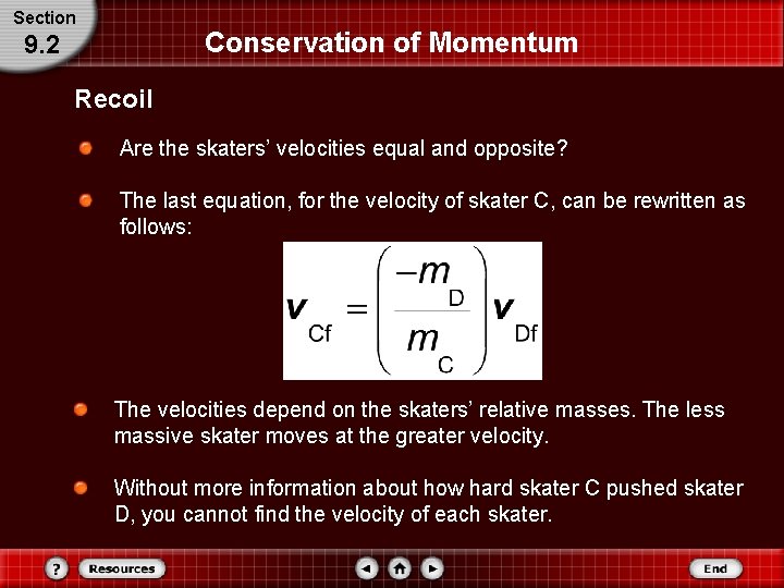 Section Conservation of Momentum 9. 2 Recoil Are the skaters’ velocities equal and opposite? Section Conservation of Momentum 9. 2 Recoil Are the skaters’ velocities equal and opposite?