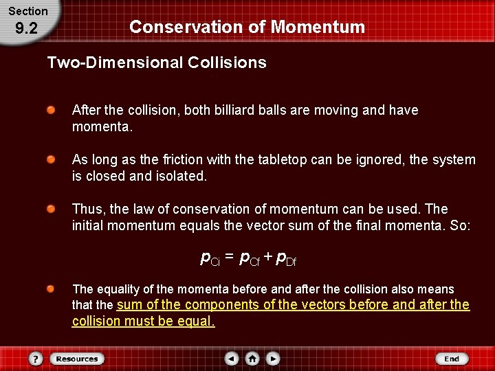 Section 9. 2 Conservation of Momentum Two-Dimensional Collisions After the collision, both billiard balls Section 9. 2 Conservation of Momentum Two-Dimensional Collisions After the collision, both billiard balls