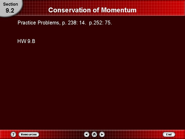 Section 9. 2 Conservation of Momentum Practice Problems, p. 238: 14. p. 252: 75. Section 9. 2 Conservation of Momentum Practice Problems, p. 238: 14. p. 252: 75.