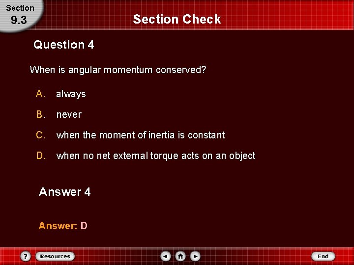 Section Check 9. 3 Question 4 When is angular momentum conserved? A. always B. Section Check 9. 3 Question 4 When is angular momentum conserved? A. always B.