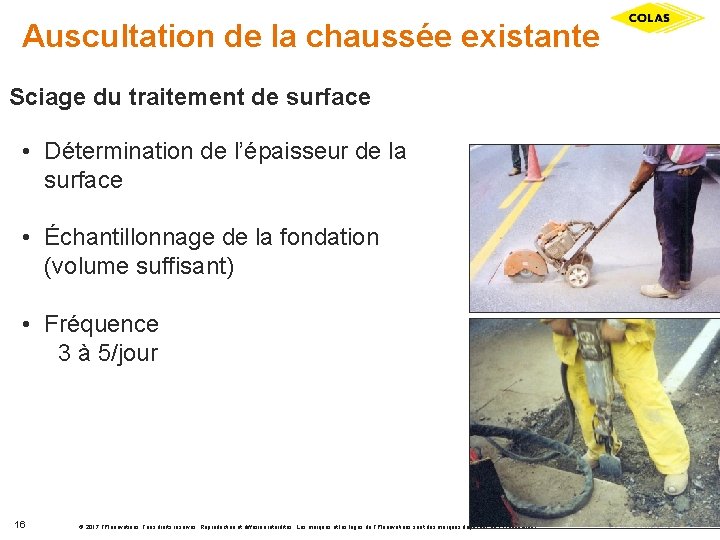 Auscultation de la chaussée existante Sciage du traitement de surface • Détermination de l’épaisseur