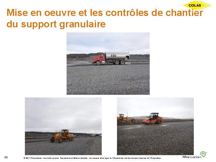 Mise en oeuvre et les contrôles de chantier du support granulaire 36 © 2017