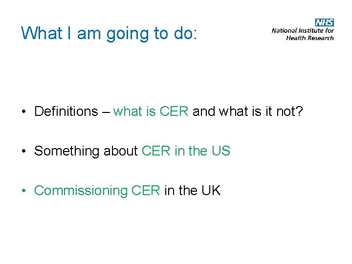 What I am going to do: • Definitions – what is CER and what