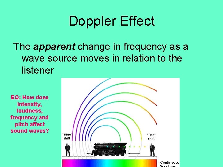 Doppler Effect The apparent change in frequency as a wave source moves in relation