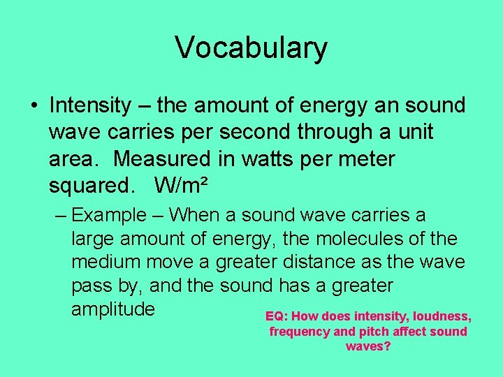 Vocabulary • Intensity – the amount of energy an sound wave carries per second