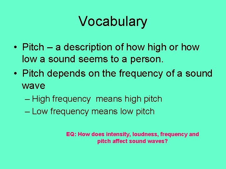 Vocabulary • Pitch – a description of how high or how low a sound