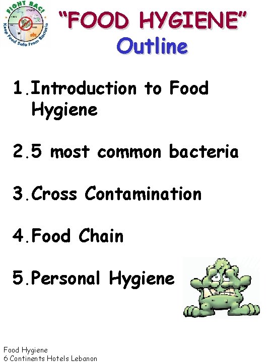 “FOOD HYGIENE” Outline 1. Introduction to Food Hygiene 2. 5 most common bacteria 3.