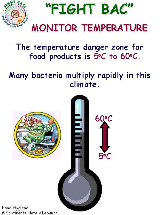 “FIGHT BAC” MONITOR TEMPERATURE The temperature danger zone for food products is 5 o.