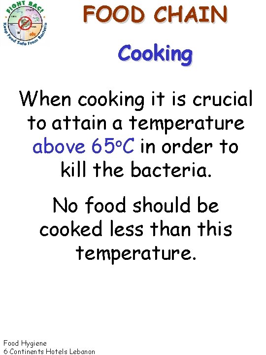 FOOD CHAIN Cooking When cooking it is crucial to attain a temperature above 65