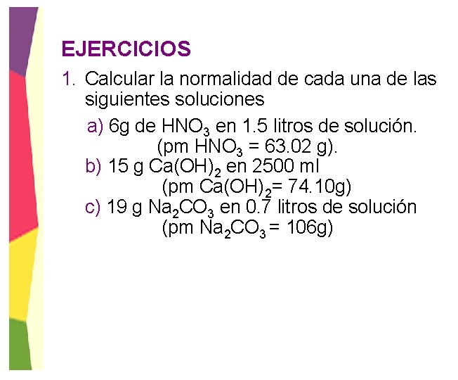 EJERCICIOS 1. Calcular la normalidad de cada una de las siguientes soluciones a) 6