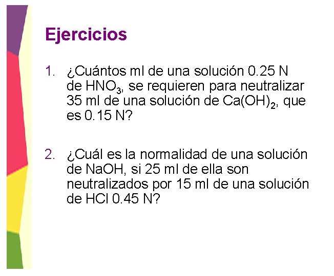 Ejercicios 1. ¿Cuántos ml de una solución 0. 25 N de HNO 3, se