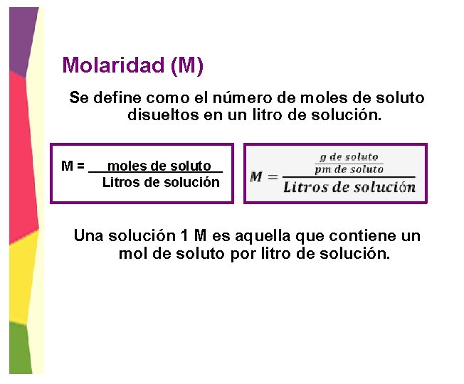 Molaridad (M) Se define como el número de moles de soluto disueltos en un
