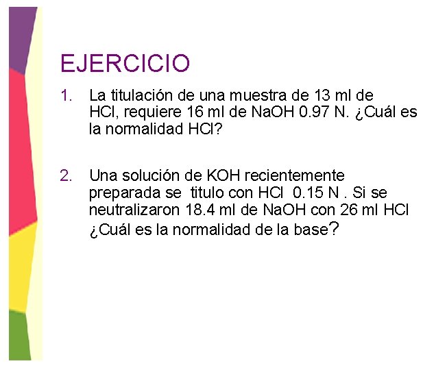 EJERCICIO 1. La titulación de una muestra de 13 ml de HCl, requiere 16