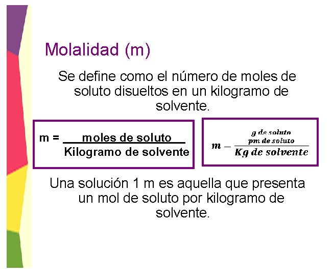 Molalidad (m) Se define como el número de moles de soluto disueltos en un