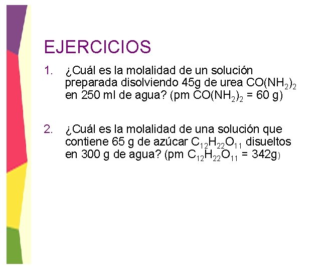 EJERCICIOS 1. ¿Cuál es la molalidad de un solución preparada disolviendo 45 g de