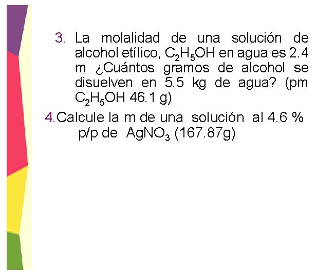 3. La molalidad de una solución de alcohol etílico, C 2 H 5 OH