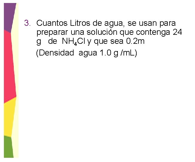 3. Cuantos Litros de agua, se usan para preparar una solución que contenga 24