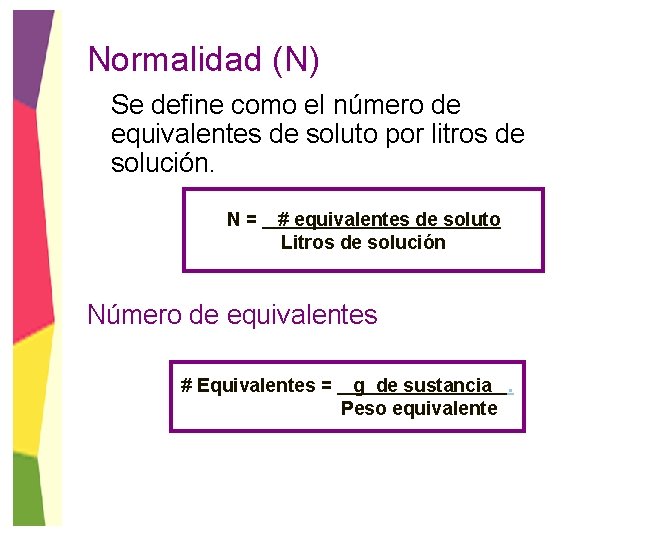 Normalidad (N) Se define como el número de equivalentes de soluto por litros de