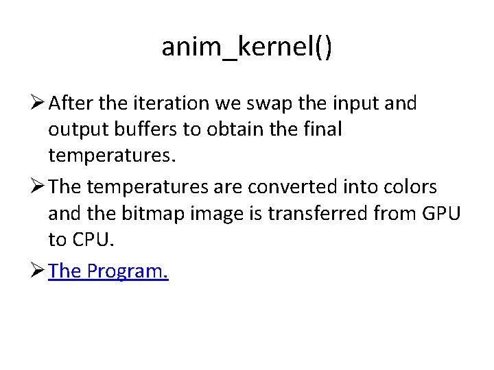 anim_kernel() Ø After the iteration we swap the input and output buffers to obtain