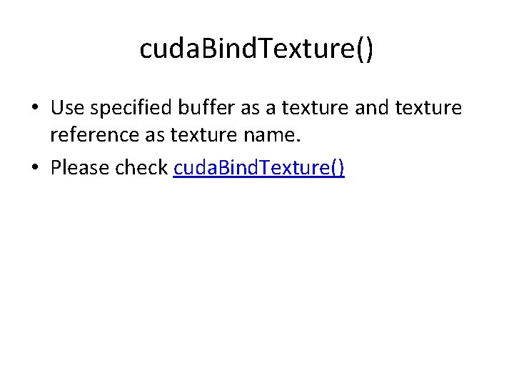 cuda. Bind. Texture() • Use specified buffer as a texture and texture reference as
