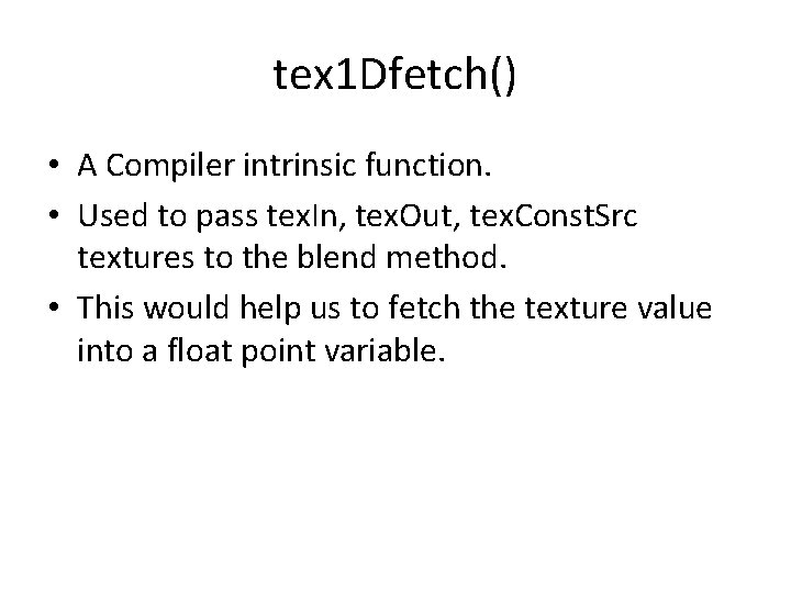 tex 1 Dfetch() • A Compiler intrinsic function. • Used to pass tex. In,