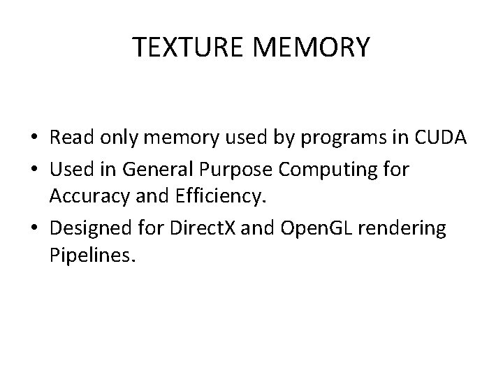 TEXTURE MEMORY • Read only memory used by programs in CUDA • Used in